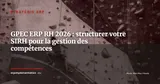 GPEC et ERP RH : comment structurer la gestion prévisionnelle des compétences dans votre SIRH en 2026 — Stratégie ERP