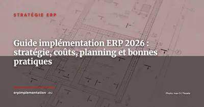 Le guide complet de l'implémentation ERP en 2026