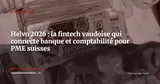 Helvo lance une plateforme banque + compta + facturation pour les PME suisses — Actualité