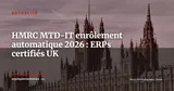 MTD-IT : HMRC enrôle d'office les retardataires -- données périmées et logiciels certifiés, mode d'emploi — Actualité