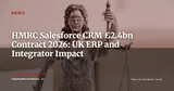 HMRC Awards Salesforce a £2.4bn CRM Contract: UK ERP Market Implications — News