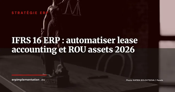 IFRS 16 dans l'ERP : automatiser la comptabilisation des contrats de location et piloter les ROU assets — Stratégie ERP