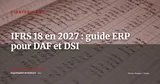 IFRS 18 dès 2027 : ce que les DAF et DSI doivent préparer dans leur ERP — Stratégie ERP