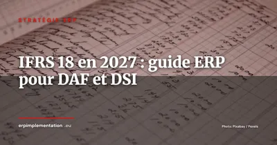 IFRS 18 dès 2027 : ce que les DAF et DSI doivent préparer dans leur ERP