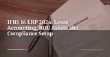IFRS 16 in ERP: Accounting for Lease Contracts and Managing Right-of-Use Assets — ERP Strategy
