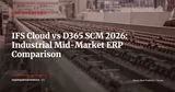 IFS Cloud vs Dynamics 365 Supply Chain Management: Which One for Mid-Market Manufacturers in 2026? — ERP Strategy