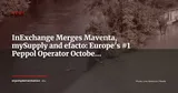 InExchange Absorbs Maventa, mySupply and efacto: Europe's Leading Peppol Operator Is Live from 1 October 2026 — News