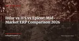 Infor CloudSuite vs IFS Cloud vs Epicor Kinetic: ERP Comparison for Mid-Market Manufacturers 2026 — ERP Strategy