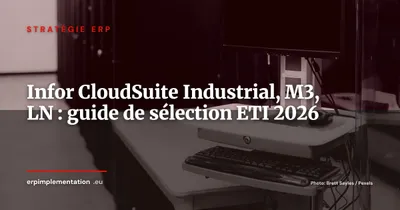 Infor CloudSuite Industrial, M3 et LN : cartographie des variantes et guide de sélection pour ETI industrielles 2026