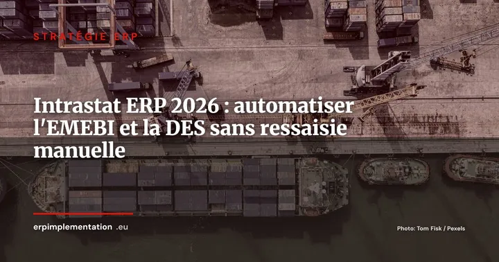 Intrastat 2026 dans l'ERP : automatiser vos déclarations EMEBI sans ressaisie — Stratégie ERP