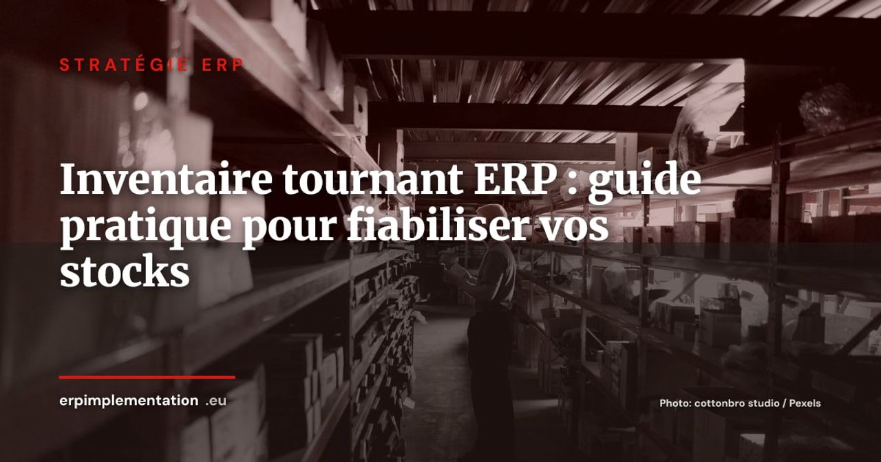 Inventaire initial et inventaire tournant dans l'ERP : guide pratique pour fiabiliser les stocks