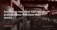 Inventaire initial et inventaire tournant dans l'ERP : guide pratique pour fiabiliser les stocks