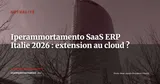 Iperammortamento étendu au SaaS ERP ? L'Italie rouvre le débat — Actualité