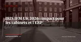 IRIS lance IFM au Royaume-Uni : ce que cela change pour les cabinets et leurs ERP — Actualité