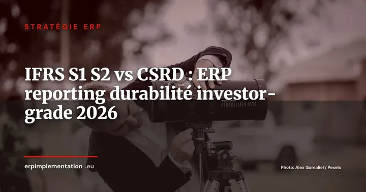 IFRS S1-S2 vs CSRD : pourquoi votre ERP doit produire deux types de reporting durabilité distincts — Stratégie ERP