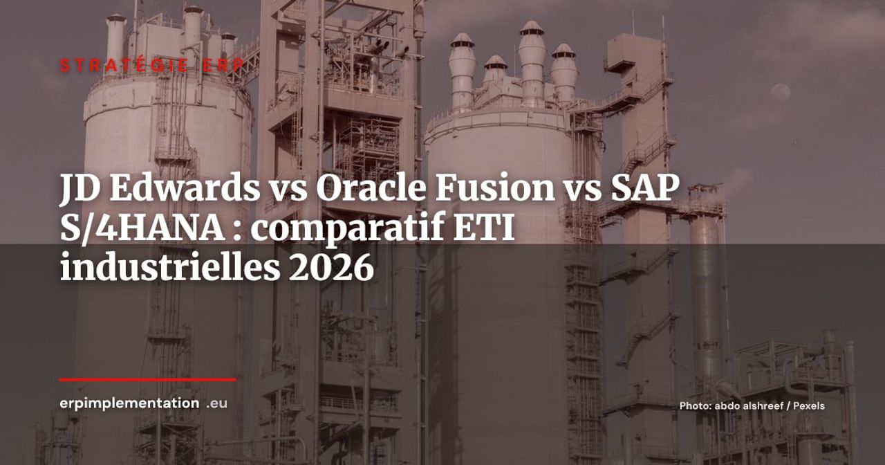 JD Edwards EnterpriseOne vs Oracle Fusion Cloud vs SAP S/4HANA : quel ERP industriel choisir en 2026 ?