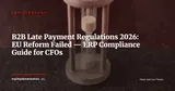 B2B Late Payments: EU Reform Withdrawn, National Rules Tighten — ERP Configuration Guide 2026 — ERP Strategy