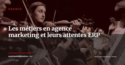 Les métiers en agence marketing et leurs attentes vis-à-vis des ERP