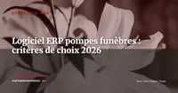ERP pour pompes funèbres et services funéraires : ce qu'il faut exiger en 2026