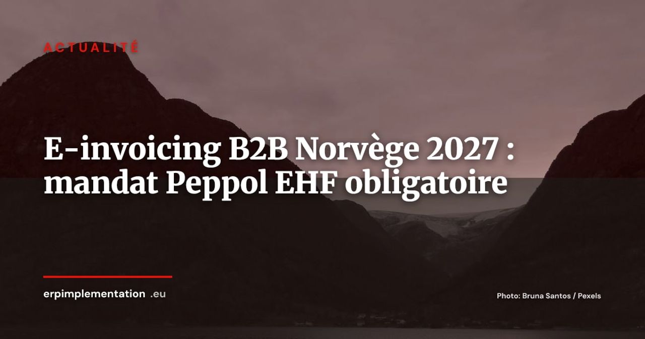 Mandat e-invoicing B2B Norvège 2027 : Peppol/EHF obligatoire dès le 1er janvier