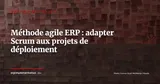 Projet ERP en méthode agile : adapter Scrum à la réalité des déploiements — Gestion de projet