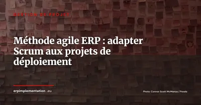 Projet ERP en méthode agile : adapter Scrum à la réalité des déploiements