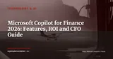 Microsoft Copilot for Finance in Dynamics 365: Features, Real-World Use Cases and CFO ROI in 2026 — Technology & AI
