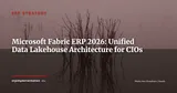 Microsoft Fabric + ERP: How CIOs Build Their Unified Analytics Layer in 2026 — ERP Strategy