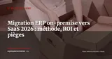 Migration ERP on-premise vers SaaS : méthode de décision, 5 pièges et ROI sur 3 ans — Stratégie ERP