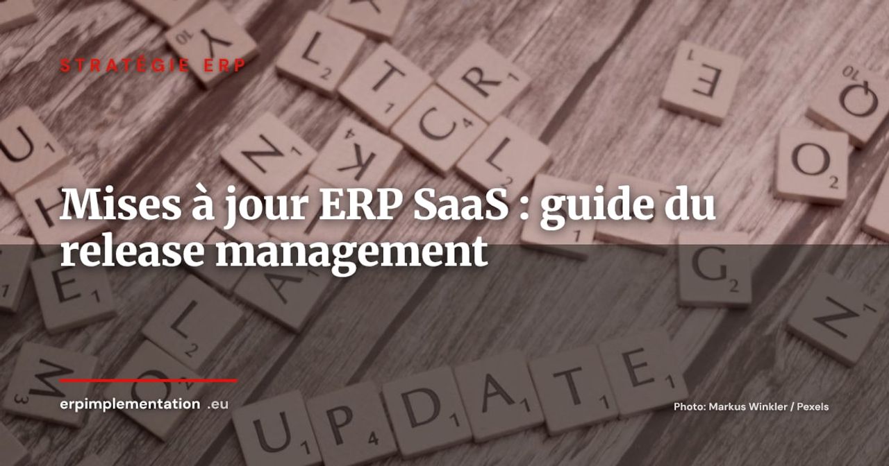 Mises à jour ERP SaaS : organiser le release management sans bloquer l'entreprise