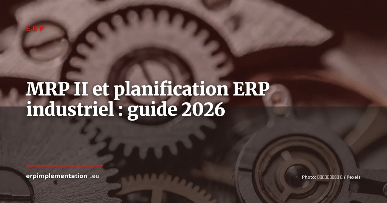 MRP II et planification de production avec ERP industriel : guide de paramétrage 2026