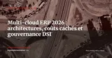 Multi-cloud ERP en 2026 : cartographie des architectures, coûts cachés et gouvernance pour les DSI — Technologie & IA