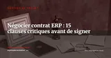 Négocier son contrat ERP : 15 clauses à vérifier avant de signer avec un éditeur — Gestion de projet