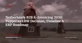 Netherlands B2B E-Invoicing 2030: Open Consultation, Peppol or EBW Decided in October — News
