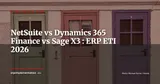 NetSuite vs Dynamics 365 Finance vs Sage X3 : quel ERP pour une ETI en expansion internationale 2026 ? — Stratégie ERP