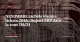 NEXOWARE acquiert visoma tickets : consolidation MSP dans la zone DACH — Actualité