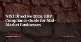 NIS2 Directive and ERP: Compliance Requirements for Mid-Market Companies by 2026 — Project Management