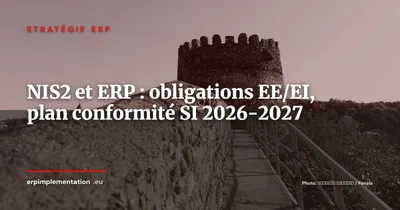 NIS2 et ERP : obligations des entités essentielles et importantes, plan de conformité SI 2026-2027