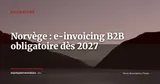 Norvège : la facturation électronique B2B obligatoire au 1er janvier 2027 — Actualité