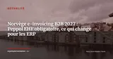 Norvège : le Parlement vote la facturation électronique B2B obligatoire dès 2027 — Actualité