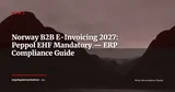 Norway B2B E-Invoicing Mandate 2027: Peppol/EHF Mandatory from January 1st — News