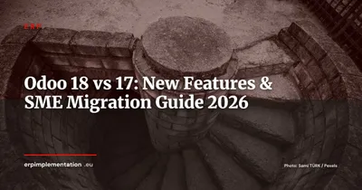 Odoo 18 vs Odoo 17: New Features and Migration Planning Guide for SMEs in 2026