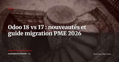 Odoo 18 vs Odoo 17 : toutes les nouveautés et comment planifier votre migration en 2026