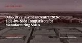 Odoo 18 vs Dynamics 365 Business Central: 2026 Decision Guide for Industrial SMEs — ERP Strategy
