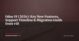 Odoo 19: New Features, Lifecycle, and Migration Guide from v18 — ERP