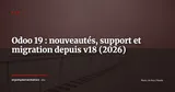 Odoo 19 : nouveautés, cycle de vie et guide de migration depuis la v18 — ERP