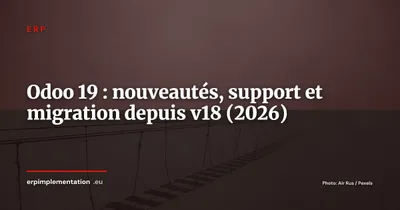Odoo 19 : nouveautés, cycle de vie et guide de migration depuis la v18