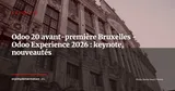 Odoo 20 en avant-première à Bruxelles : ce qu'annonce l'Odoo Experience 2026 — Actualité