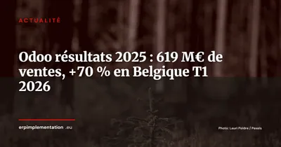 Odoo affiche 619 M€ de ventes en 2025 et une croissance de 70 % en Belgique au T1 2026
