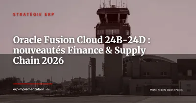 Oracle Fusion Cloud 2026 : les fonctionnalités Finance et Supply Chain à retenir des releases 24B, 24C et 24D